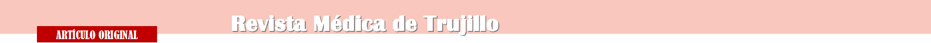 ARTÍCULO ORIGINAL,Revista Médica de Trujillo